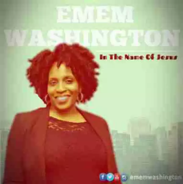 Emem Washington - In The Name Of Jesus
